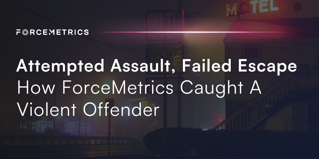 Threshold Assault Attempted Assault, Failed Escape: How ForceMetrics Caught a Violent ...